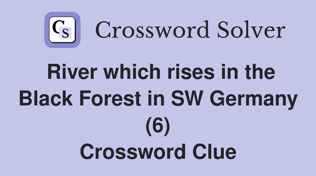 River which rises in the Black Forest in SW Germany (6) Crossword Clue