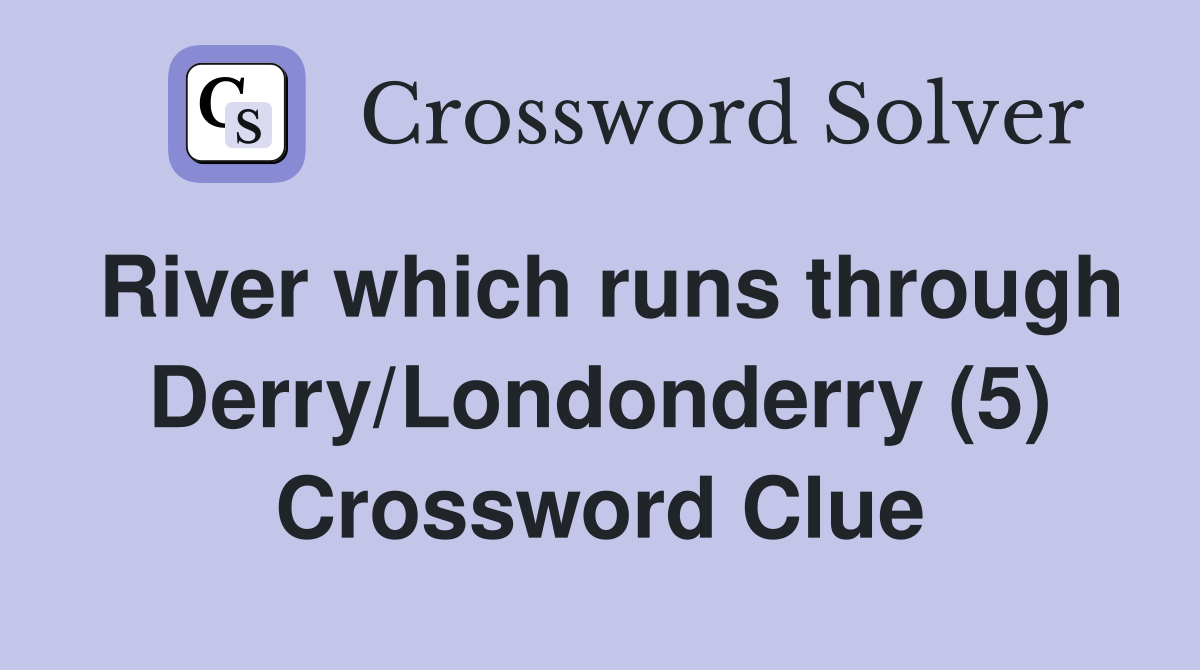 River which runs through Derry/Londonderry (5) Crossword Clue