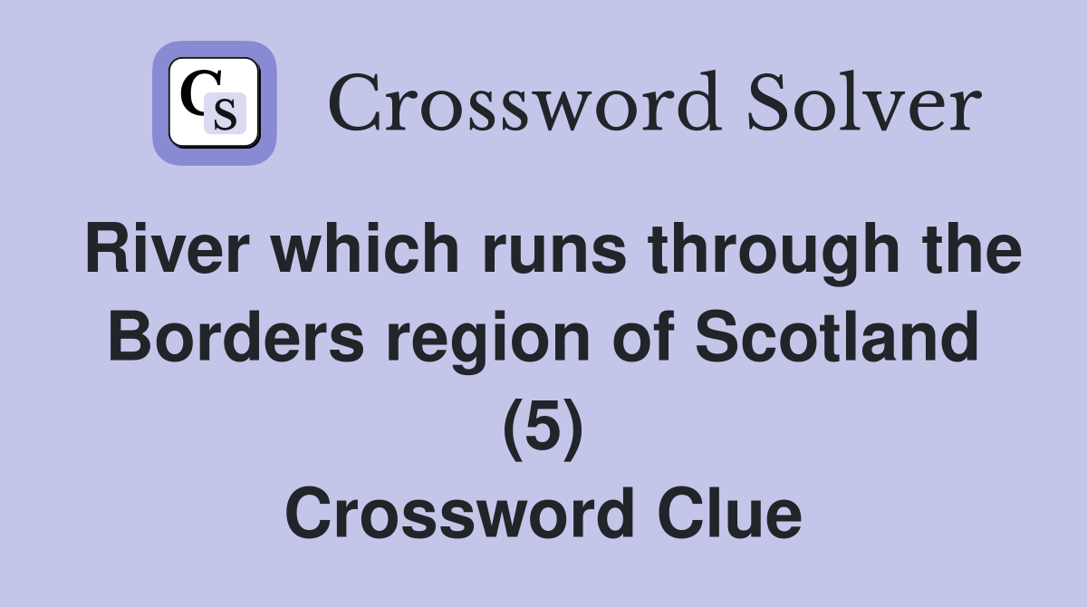 River which runs through the Borders region of Scotland (5) Crossword Clue