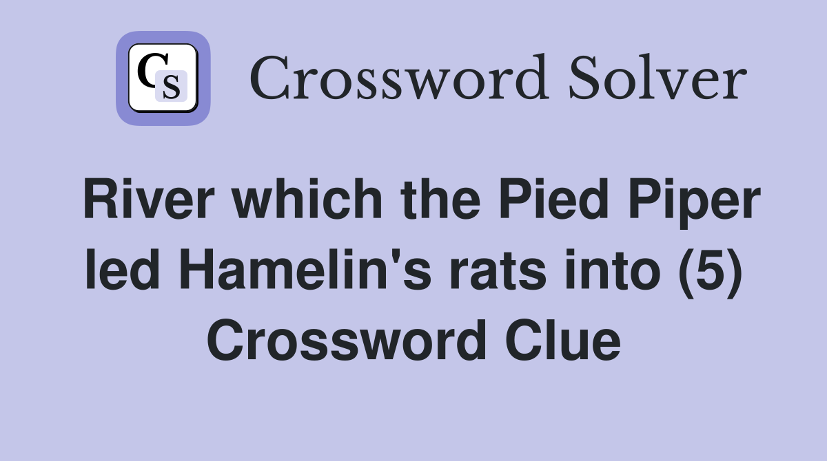 River which the Pied Piper led Hamelin's rats into (5) Crossword Clue