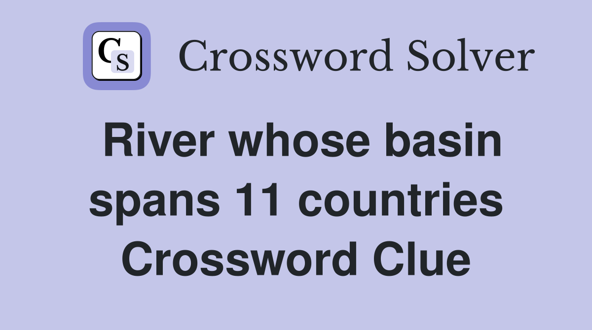 River whose basin spans 11 countries Crossword Clue