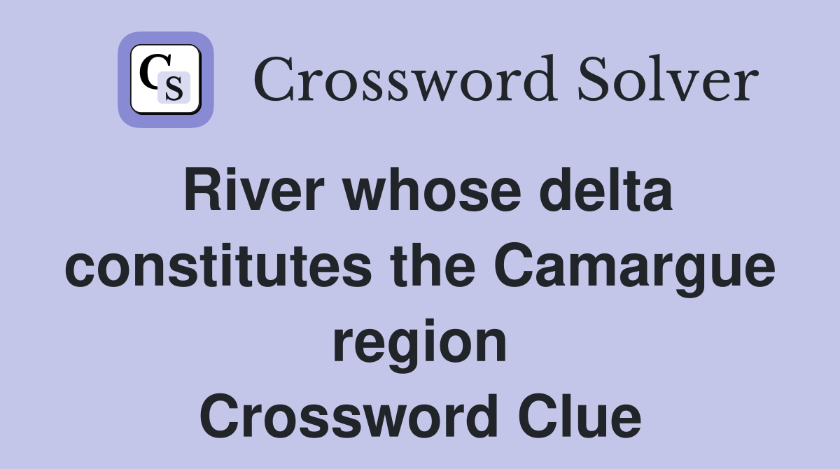 River whose delta constitutes the Camargue region Crossword Clue