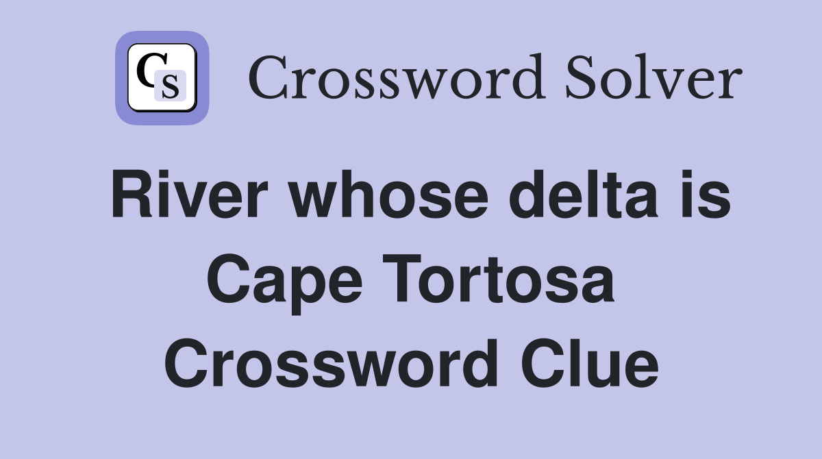 River whose delta is Cape Tortosa Crossword Clue