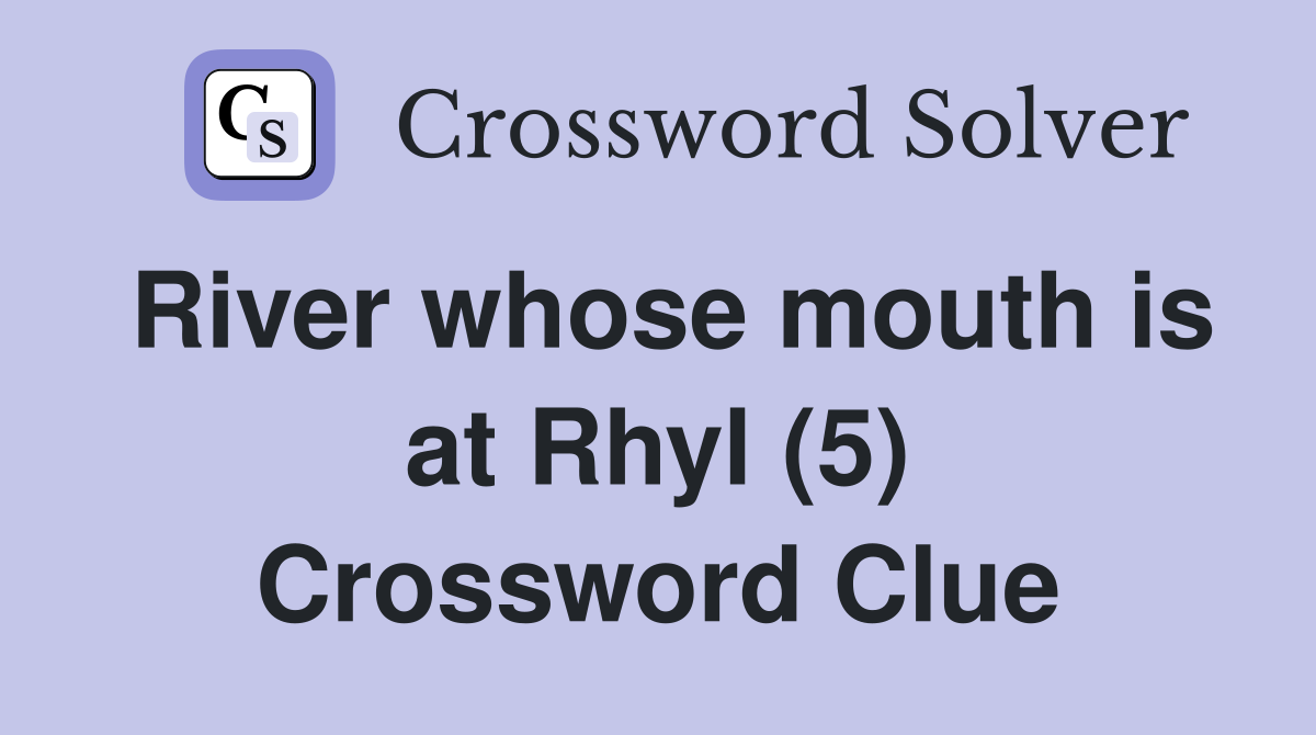 River whose mouth is at Rhyl (5) Crossword Clue