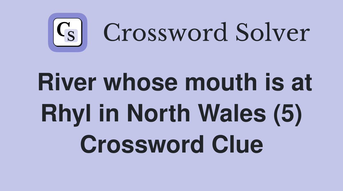River whose mouth is at Rhyl in North Wales (5) Crossword Clue