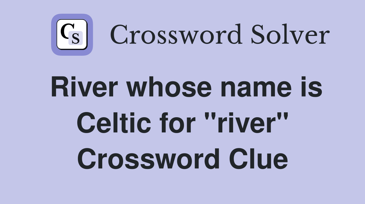 River whose name is Celtic for "river" Crossword Clue