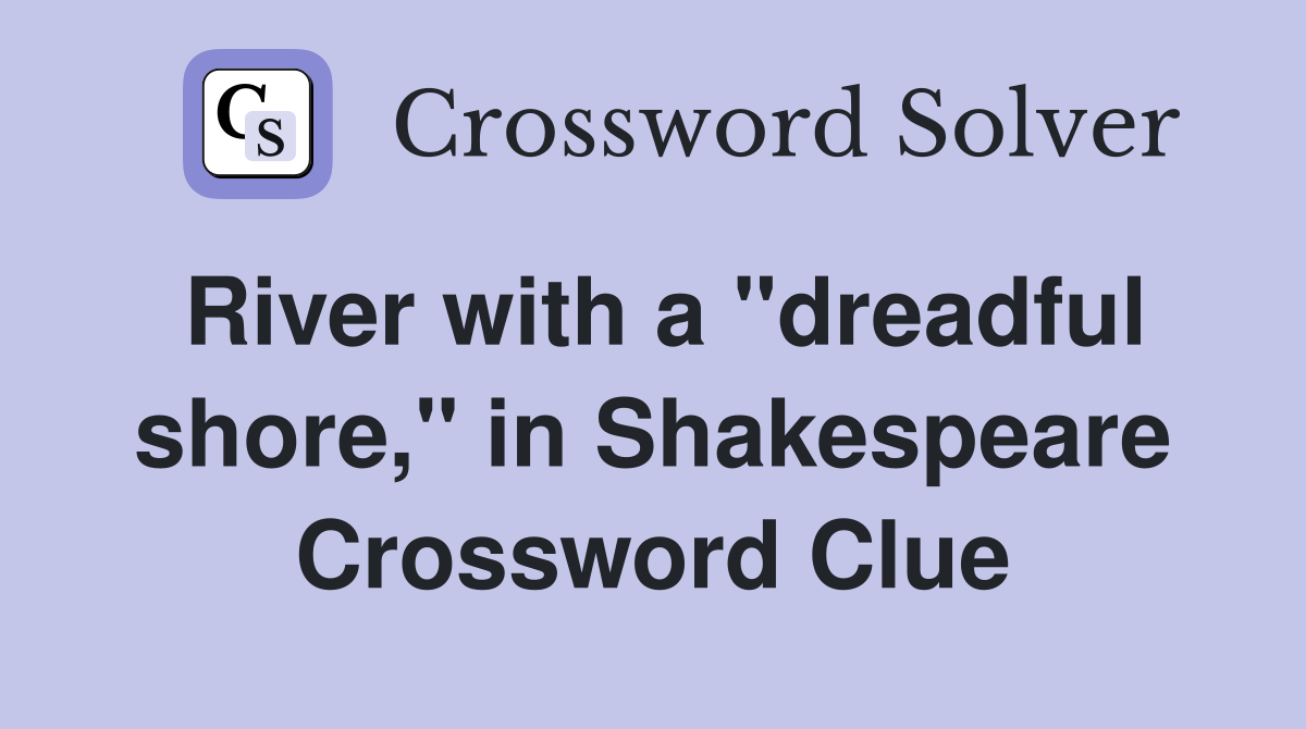 River with a "dreadful shore," in Shakespeare Crossword Clue