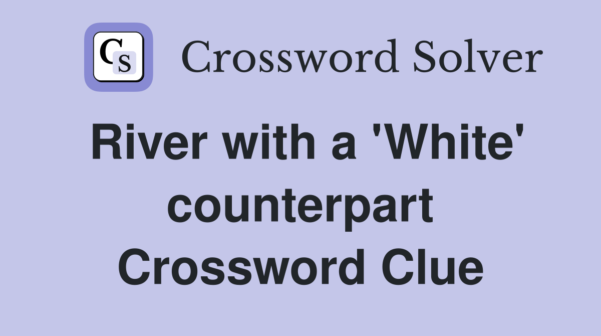 River with a 'White' counterpart Crossword Clue