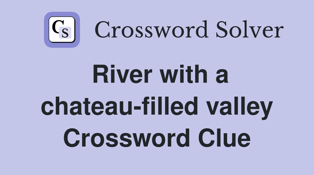 River with a chateau-filled valley Crossword Clue