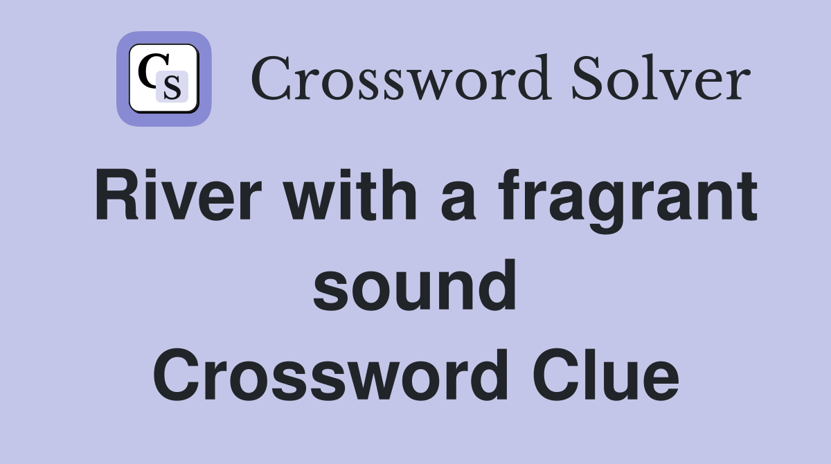 River with a fragrant sound Crossword Clue