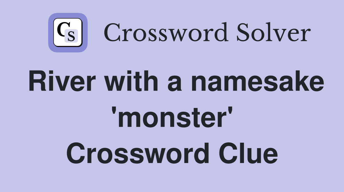 River with a namesake 'monster' Crossword Clue
