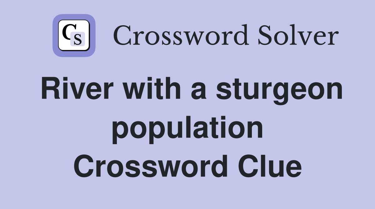 River with a sturgeon population Crossword Clue