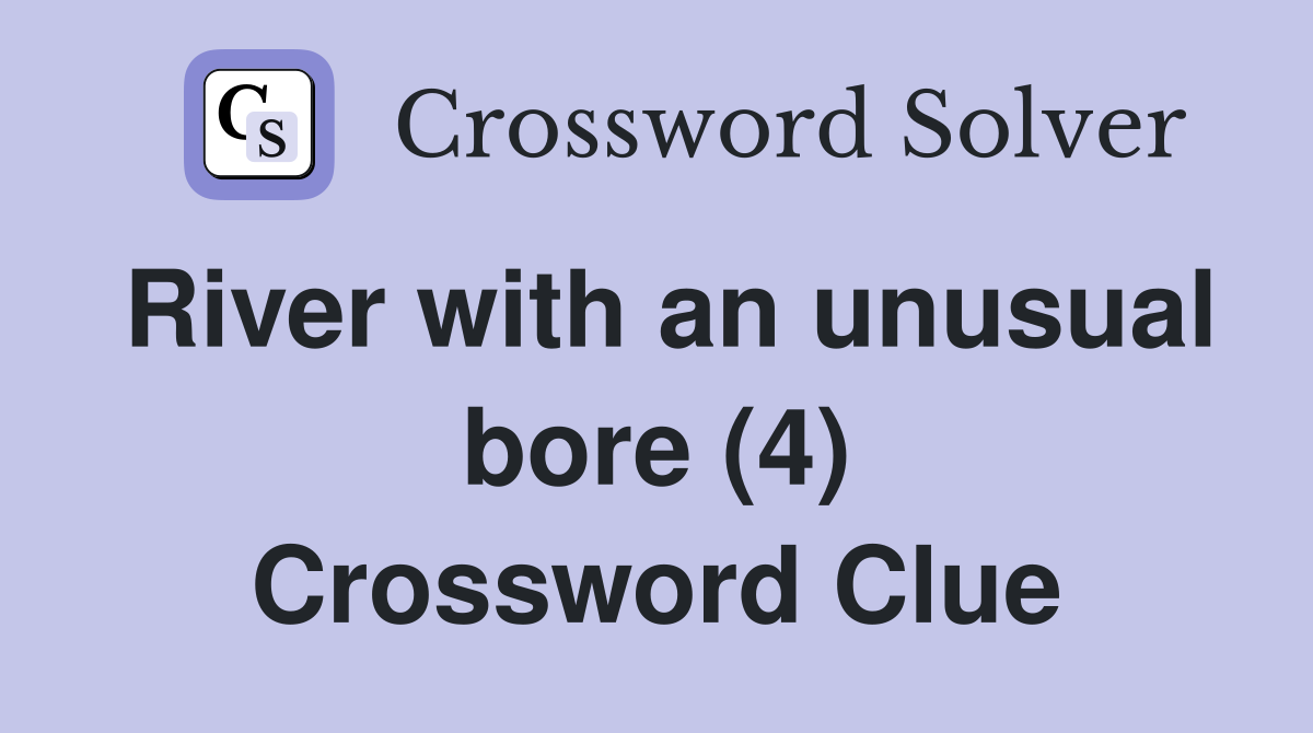 River with an unusual bore (4) Crossword Clue
