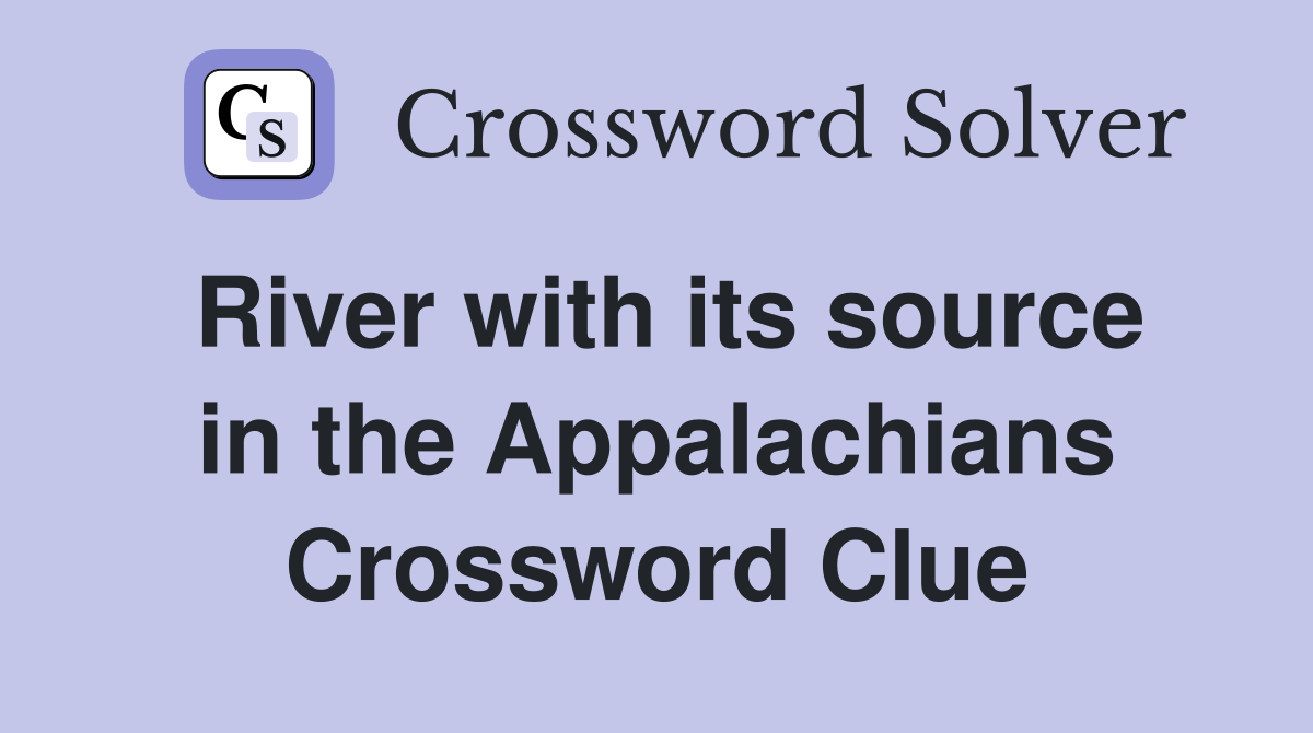 River with its source in the Appalachians Crossword Clue