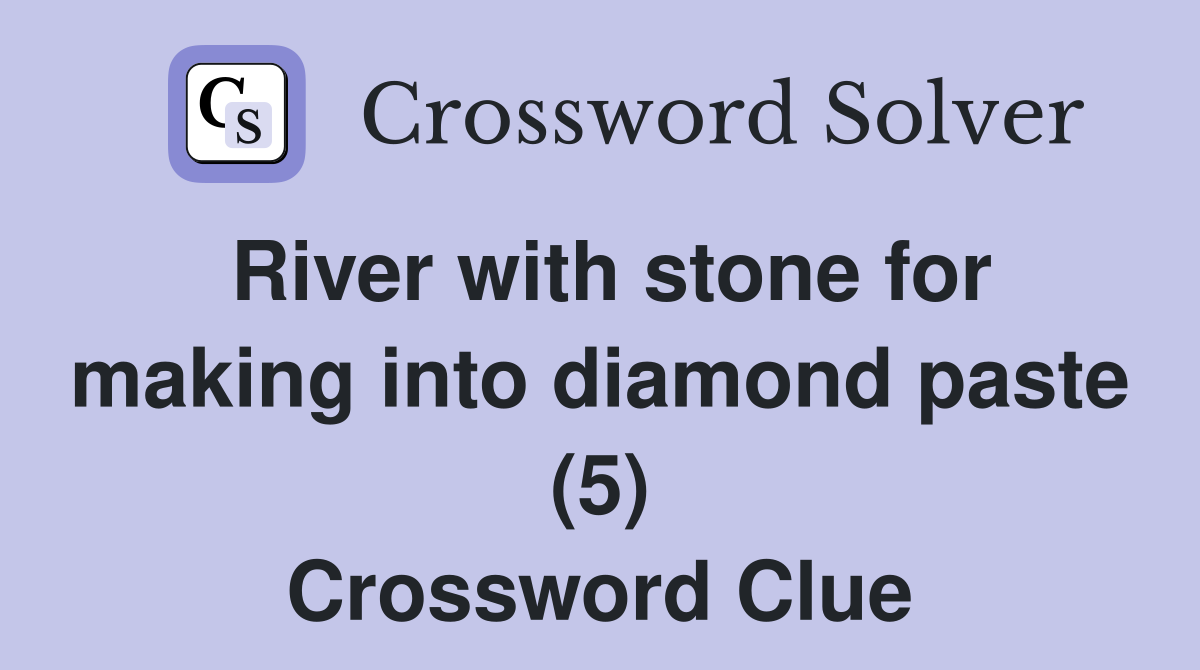 River with stone for making into diamond paste (5) Crossword Clue