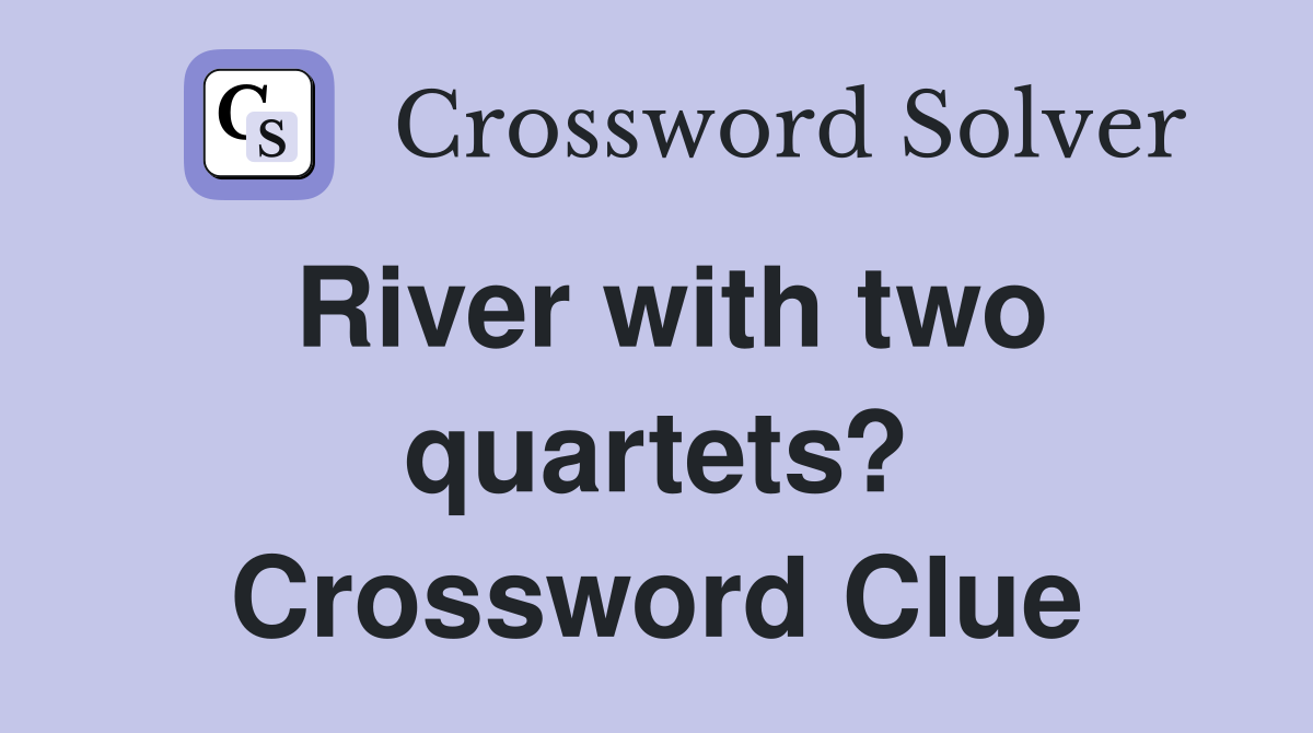 River with two quartets? Crossword Clue