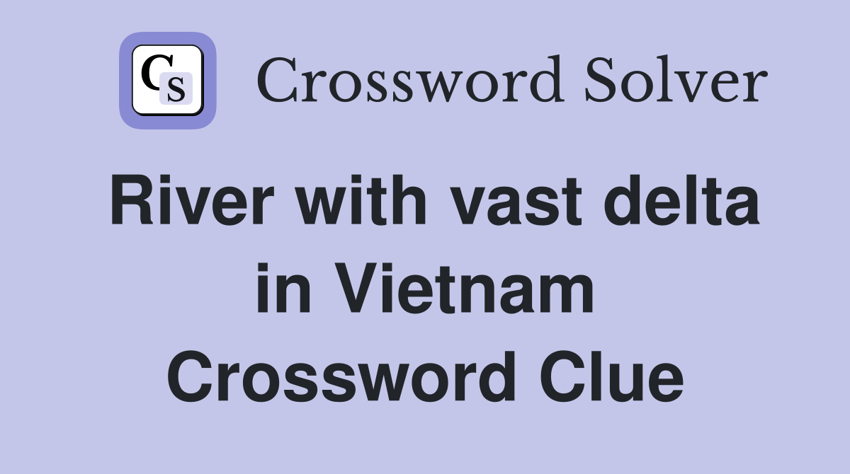 River with vast delta in Vietnam Crossword Clue