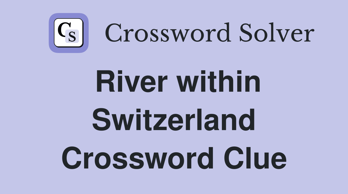 River within Switzerland Crossword Clue