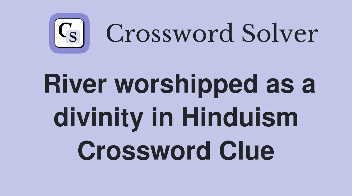 River worshipped as a divinity in Hinduism Crossword Clue