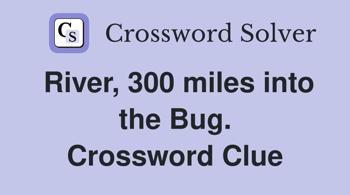 River, 300 miles into the Bug. Crossword Clue