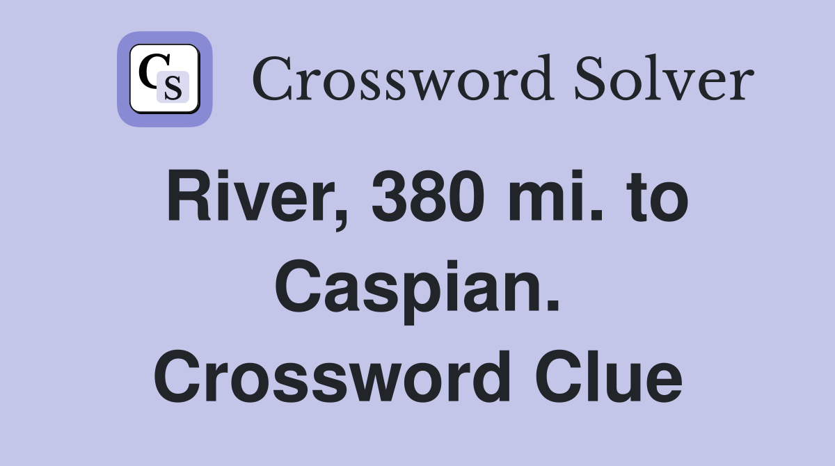 River, 380 mi. to Caspian. Crossword Clue