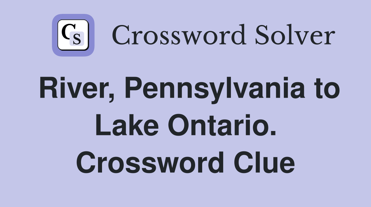 River, Pennsylvania to Lake Ontario. Crossword Clue