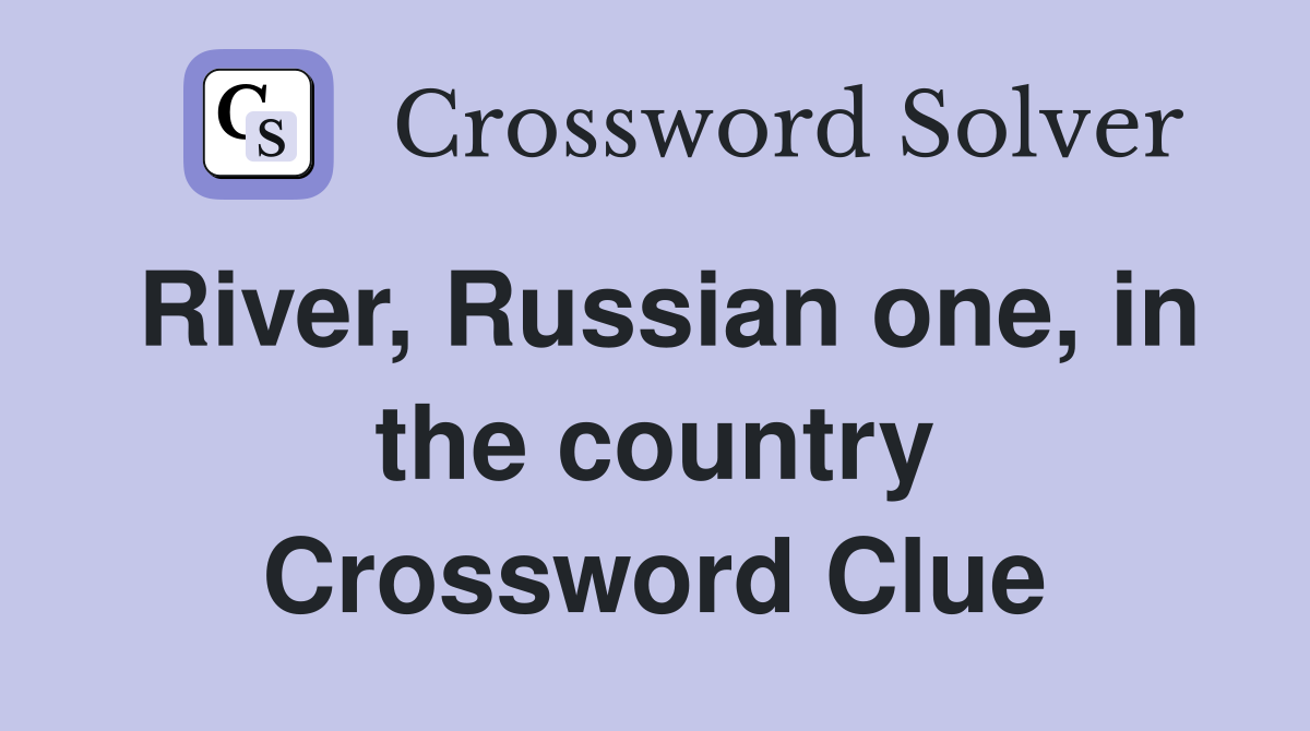 River, Russian one, in the country Crossword Clue