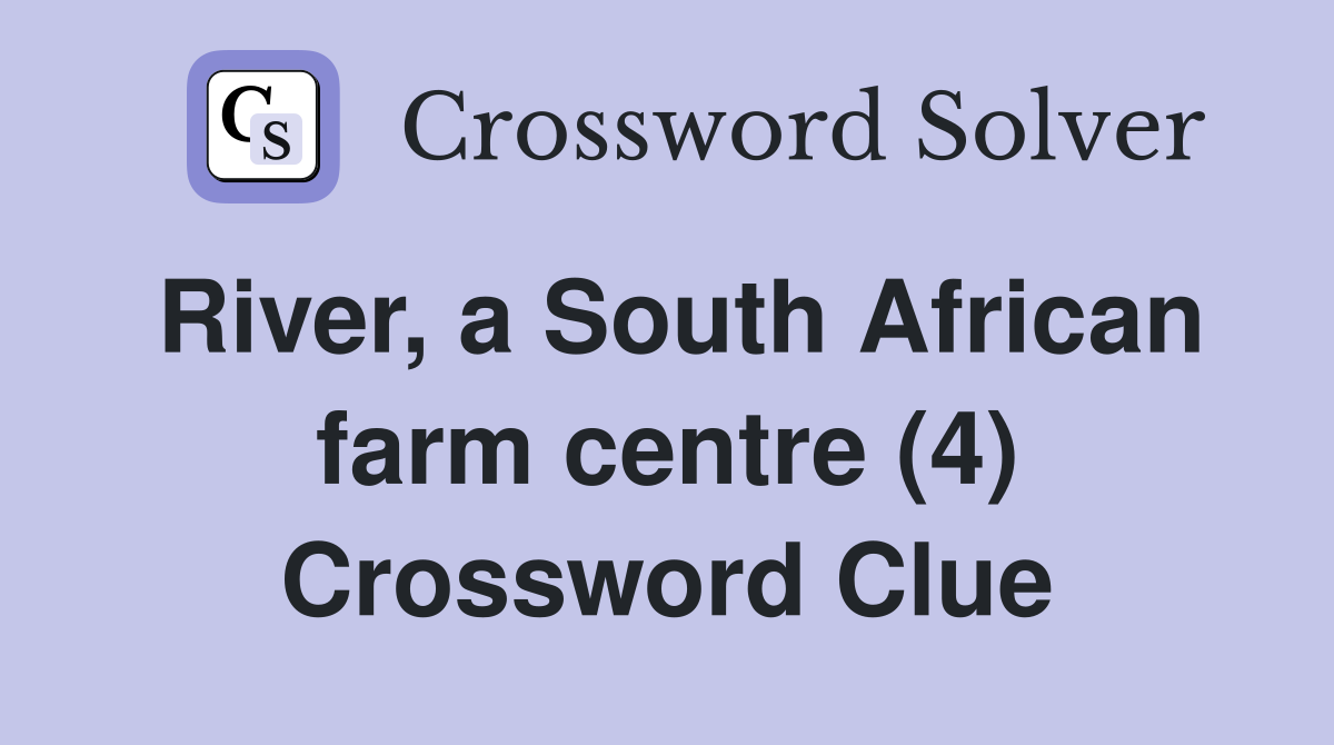 River, a South African farm centre (4) Crossword Clue
