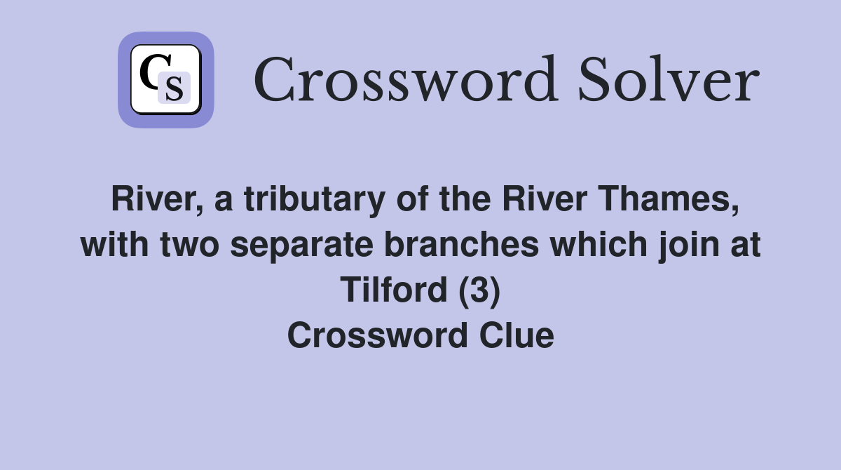 River, a tributary of the River Thames, with two separate branches which join at Tilford (3) Crossword Clue
