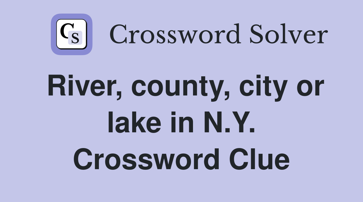 River, county, city or lake in N.Y. Crossword Clue