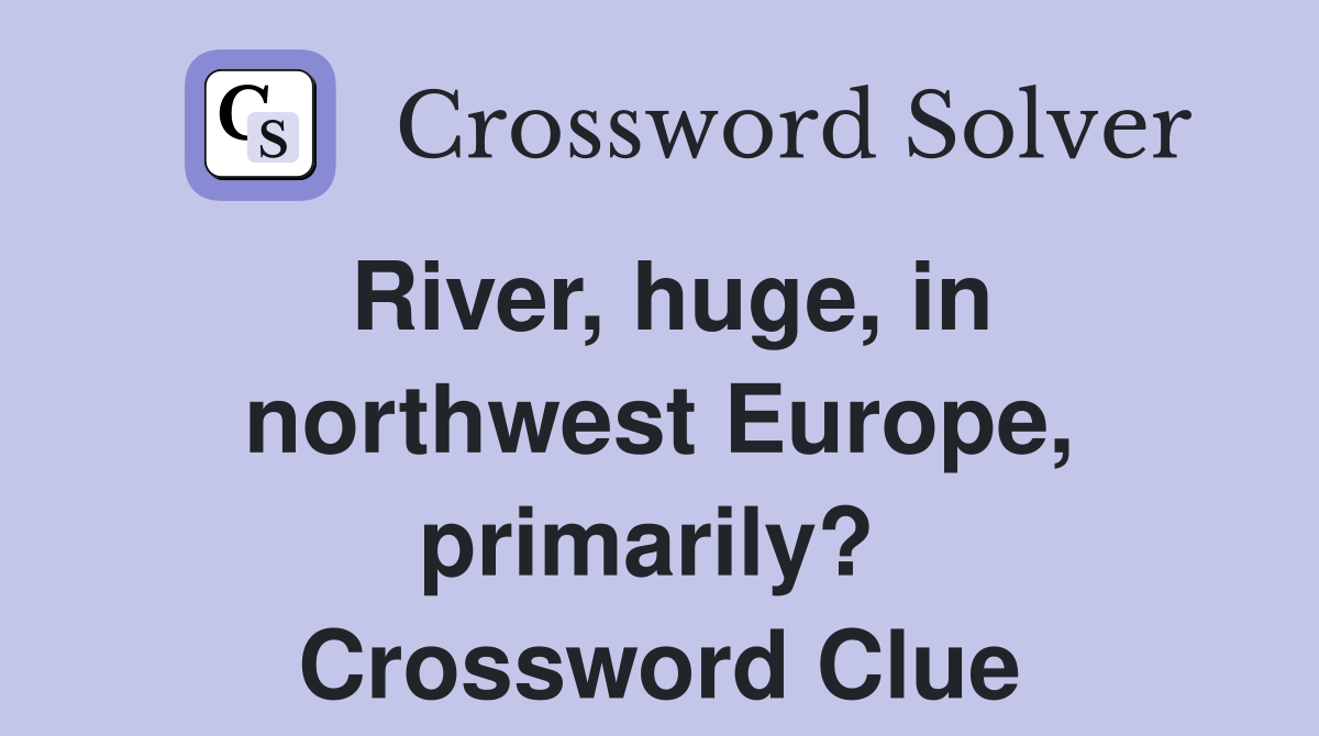 River, huge, in northwest Europe, primarily?  Crossword Clue