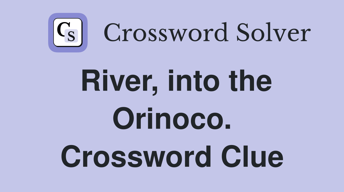 River, into the Orinoco. Crossword Clue