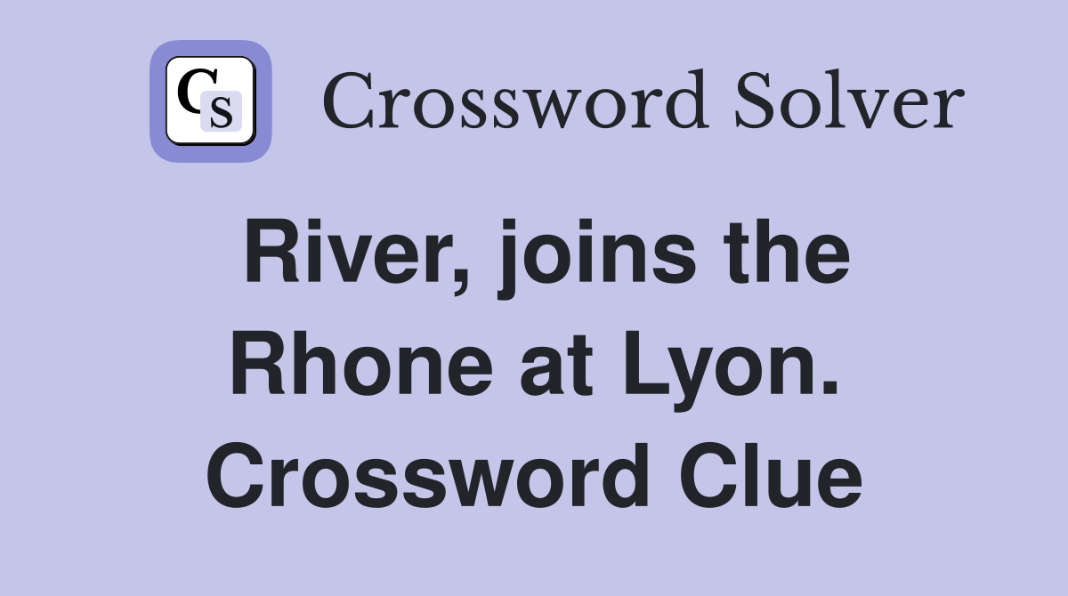 River, joins the Rhone at Lyon. Crossword Clue