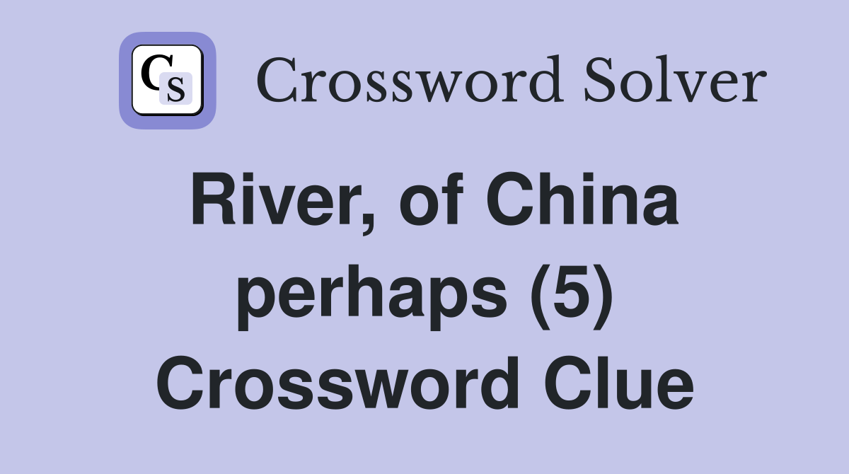 River, of China perhaps (5) Crossword Clue