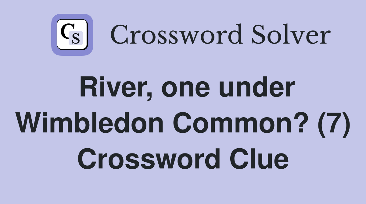River, one under Wimbledon Common? (7) Crossword Clue