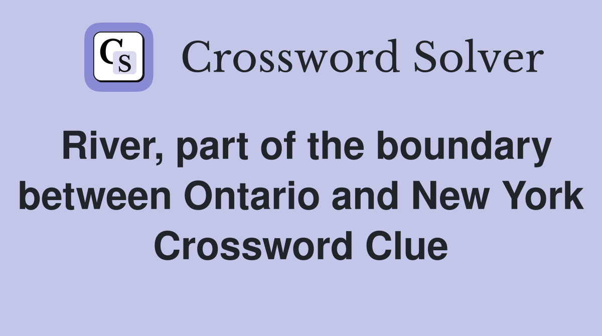 River, part of the boundary between Ontario and New York Crossword Clue