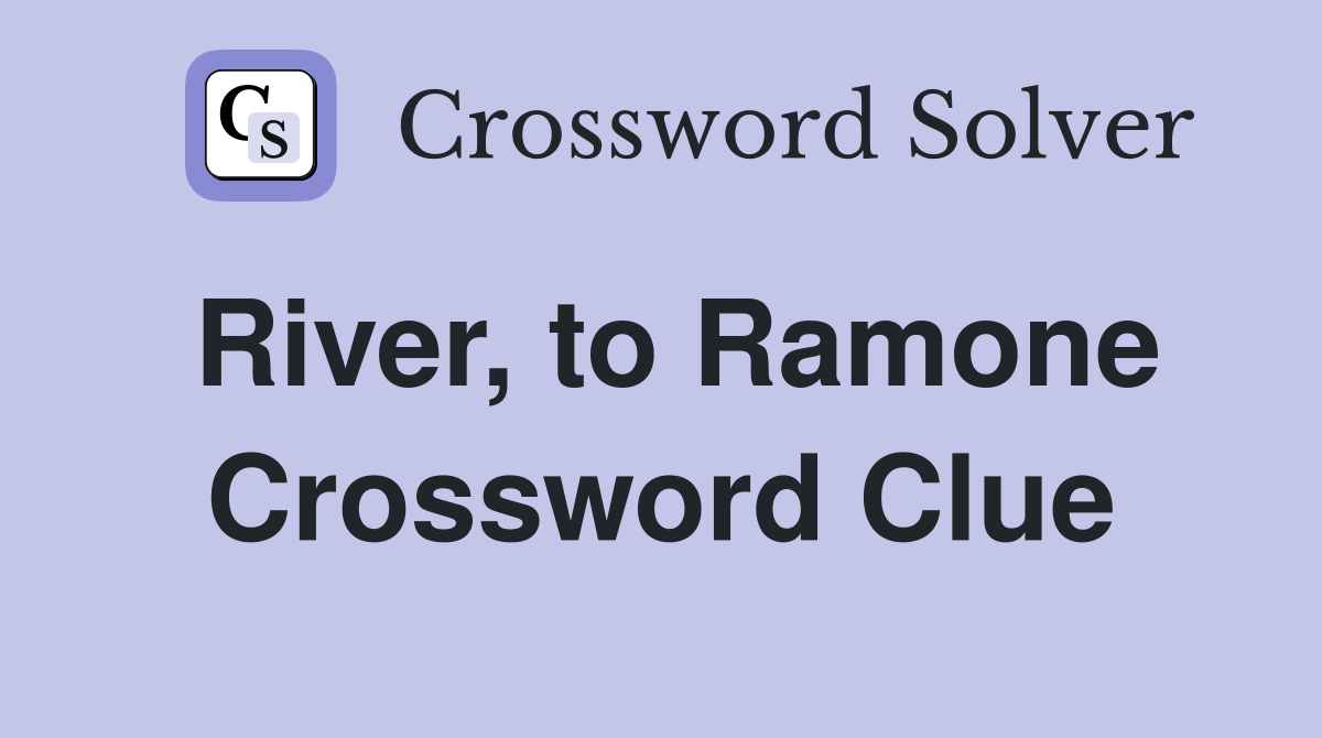 River, to Ramone Crossword Clue