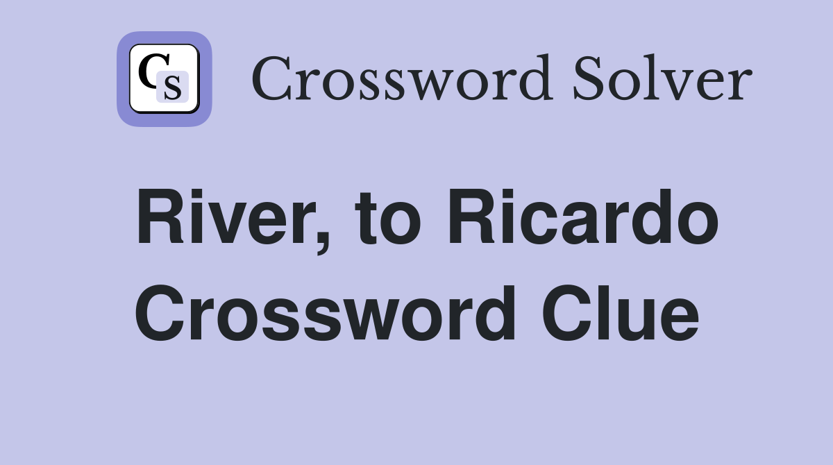 River, to Ricardo Crossword Clue