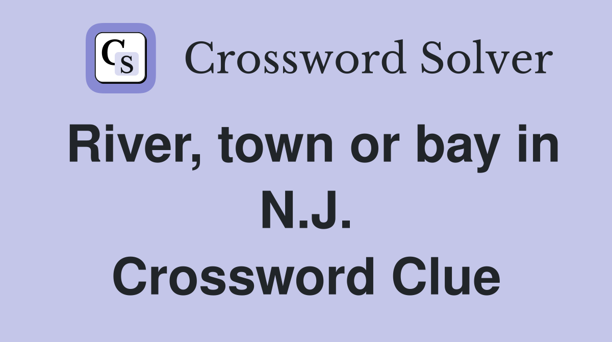River, town or bay in N.J. Crossword Clue