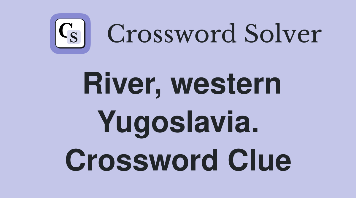 River, western Yugoslavia. Crossword Clue