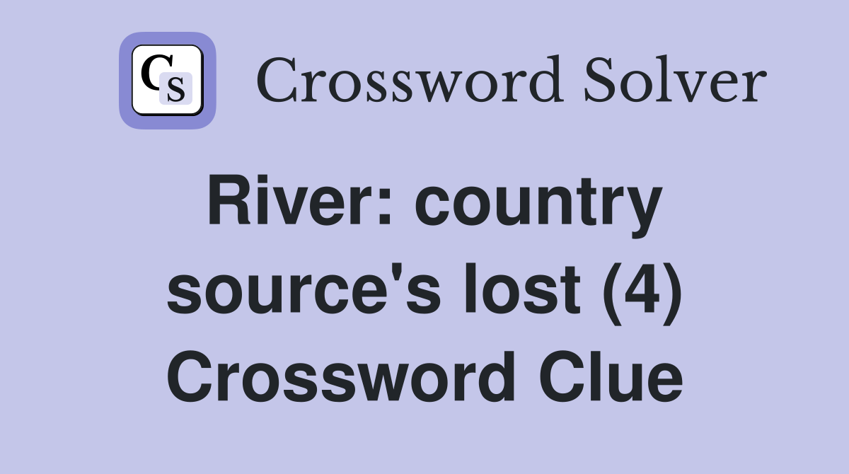 River: country source's lost (4) Crossword Clue