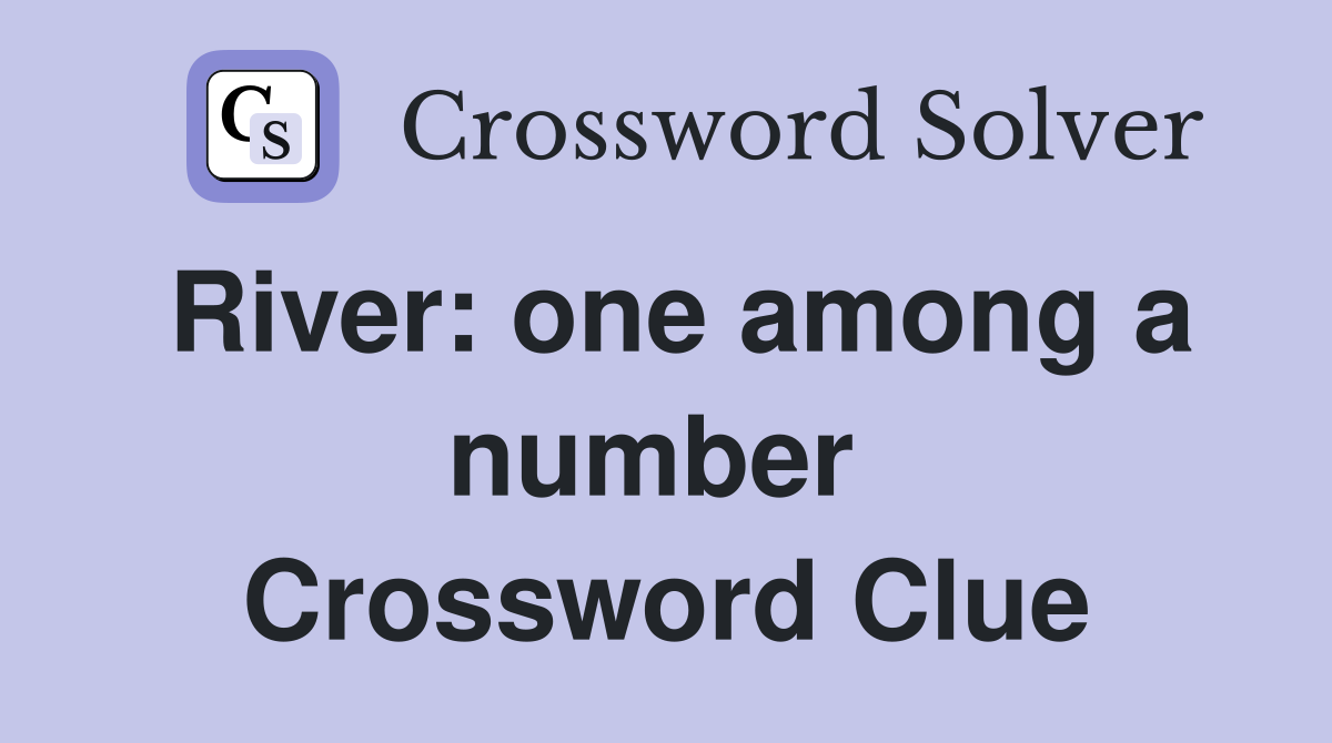 River: one among a number  Crossword Clue