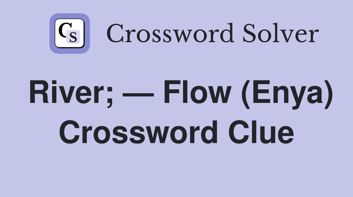 River; — Flow (Enya) Crossword Clue