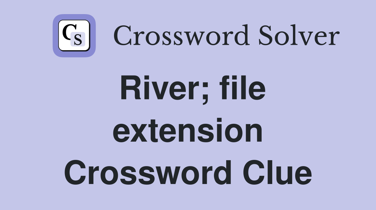 River; file extension Crossword Clue