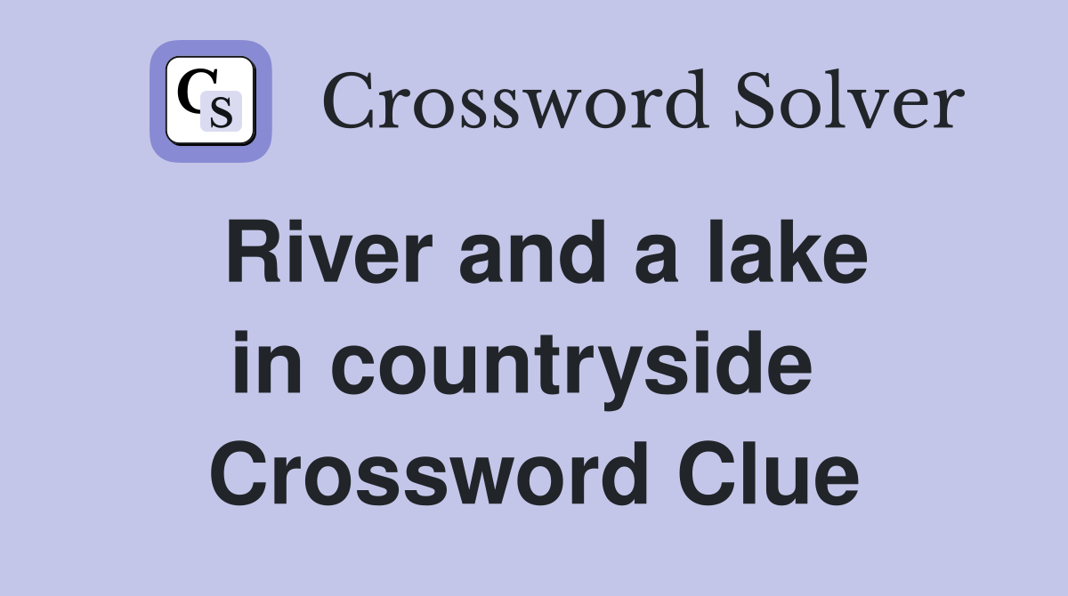River and a lake in countryside  Crossword Clue