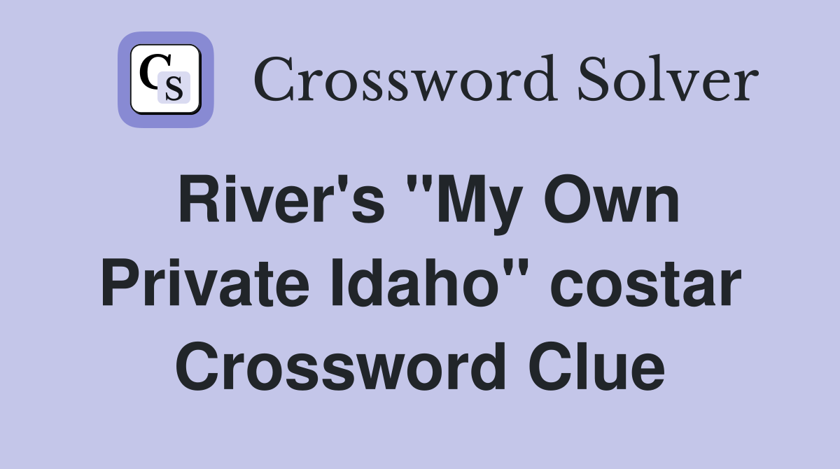 River's "My Own Private Idaho" costar Crossword Clue