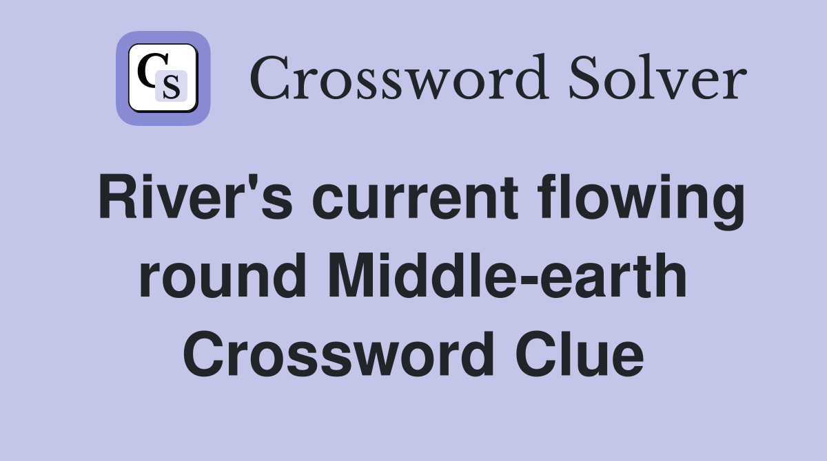 River's current flowing round Middle-earth Crossword Clue