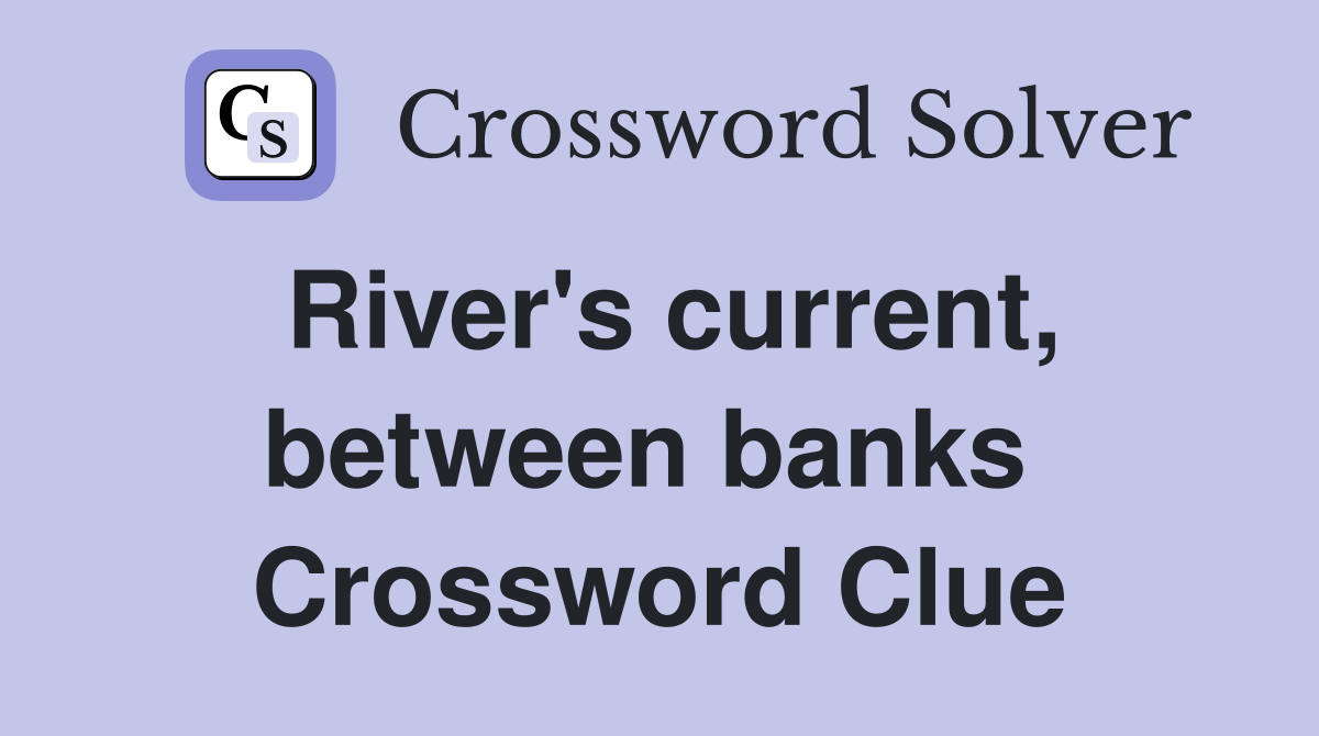 River's current, between banks  Crossword Clue