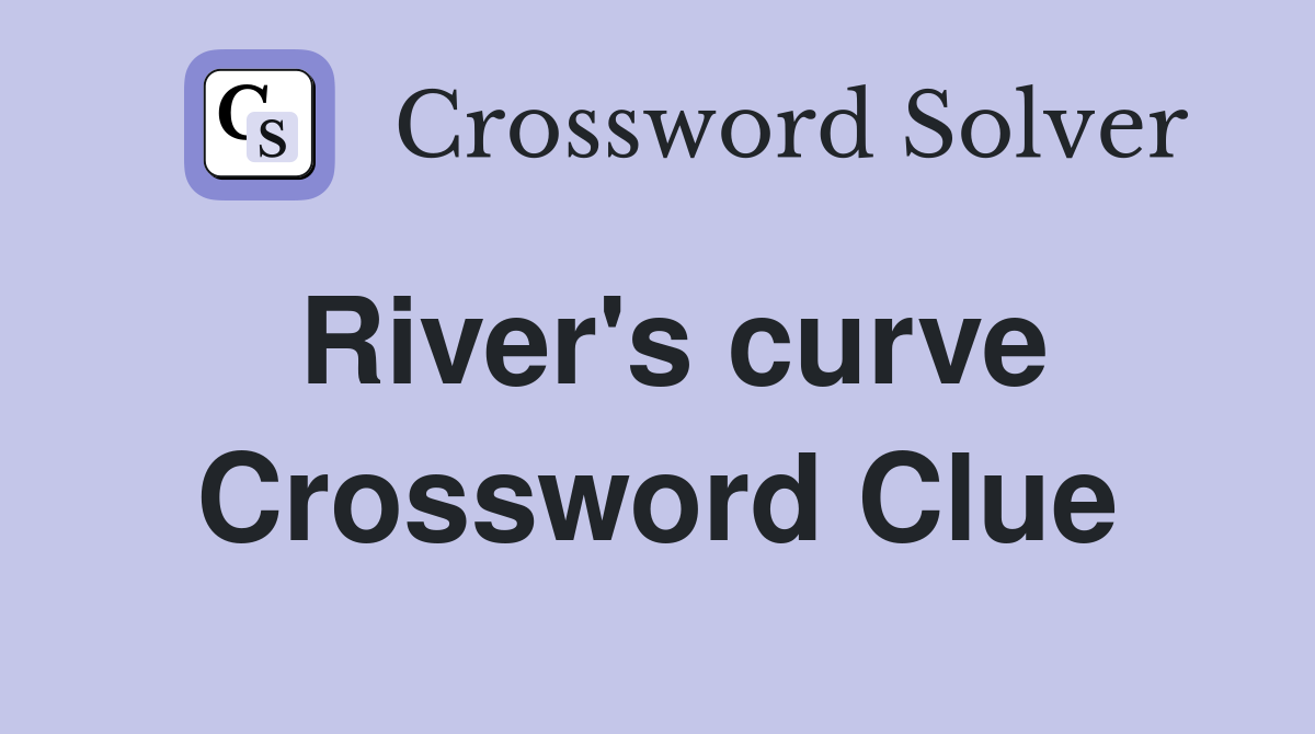 River's curve Crossword Clue