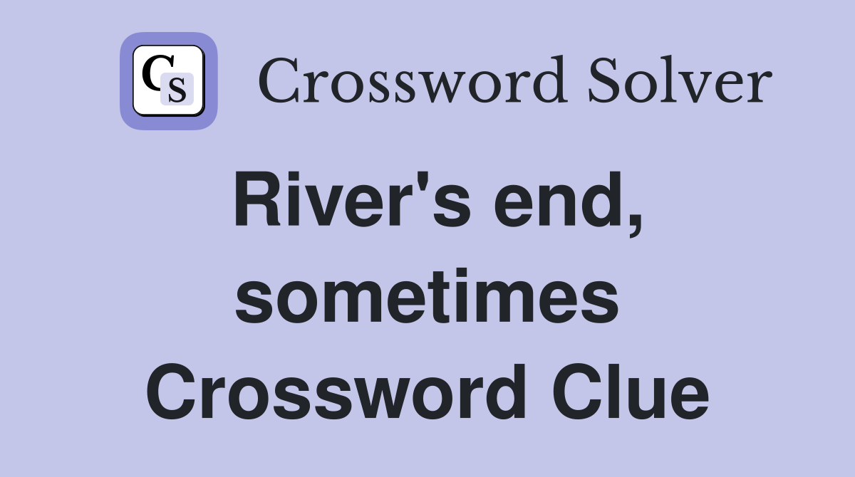 River's end, sometimes Crossword Clue